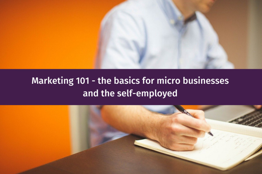 Marketing 101 - the basics for micro businesses and the self-employed